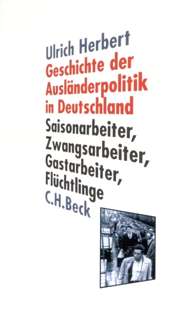 Geschichte der Ausländerpolitik in Deutschland - Ulrich Herbert