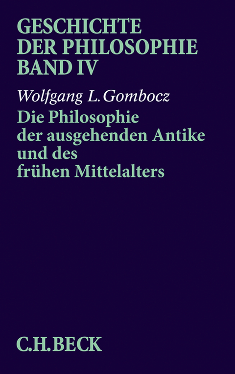 Geschichte der Philosophie Bd. 4: Die Philosophie der ausgehenden Antike und des frühen Mittelalters - Wolfgang L. Gombocz