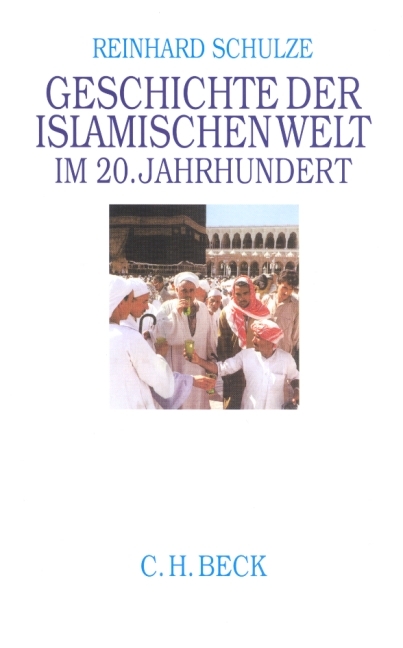 Geschichte der Islamischen Welt im 20. Jahrhundert - Reinhard Schulze