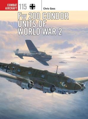 Fw 200 Condor Units of World War 2 -  Mr Chris Goss