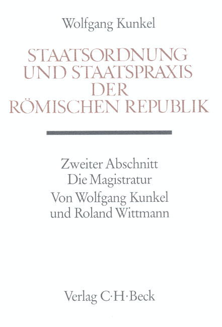 Staatsordnung und Staatspraxis der römischen Republik. Zweiter Abschnitt: Die Magistratur - Wolfgang Kunkel, Roland Wittmann