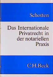 Das Internationale Privatrecht in der notariellen Praxis - Günther Schotten