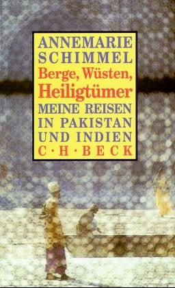 Berge, Wüsten, Heiligtümer, Meine Reisen in Pakistan und Indien - Annemarie Schimmel