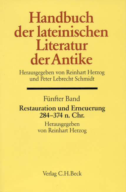 Handbuch der lateinischen Literatur der Antike Bd. 5: Restauration und Erneuerung. Die lateinische Literatur von 284 bis 374 n.Chr. - 