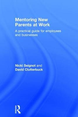 Mentoring New Parents at Work -  David Clutterbuck,  Nicki Seignot
