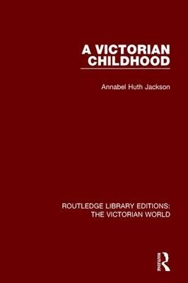 A Victorian Childhood -  Annabel Huth Jackson