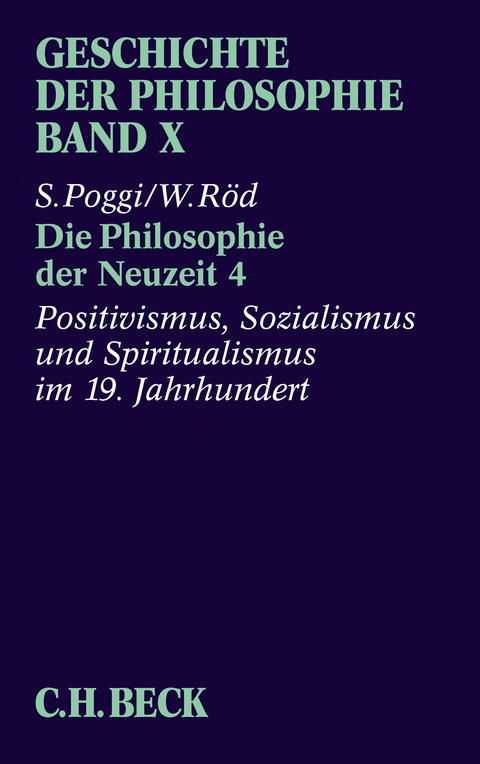 Geschichte der Philosophie Bd. 10: Die Philosophie der Neuzeit 4: Positivismus, Sozialismus und Spiritualismus im 19. Jahrhundert - Wolfgang Röd, Stefano Poggi