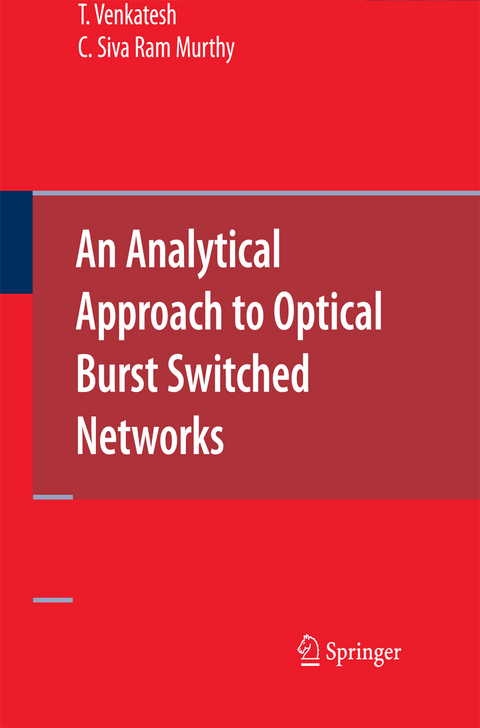 An Analytical Approach to Optical Burst Switched Networks - T. Venkatesh, C. Siva Ram Murthy