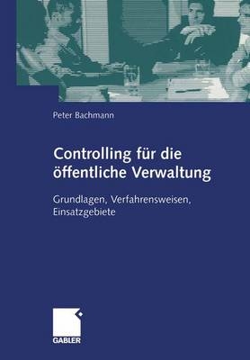 Controlling für die öffentliche Verwaltung - Peter Bachmann