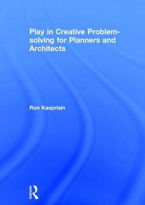 Play in Creative Problem-solving for Planners and Architects -  Ron Kasprisin