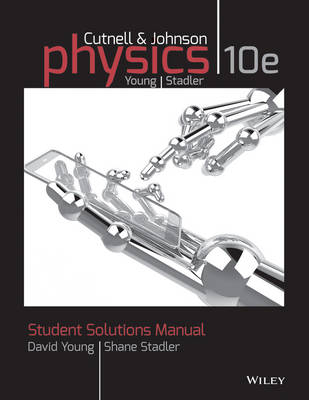 Student Solutions Manual to accompany Physics, 10e - John D. Cutnell, Kenneth W. Johnson, David Young, Shane Stadler