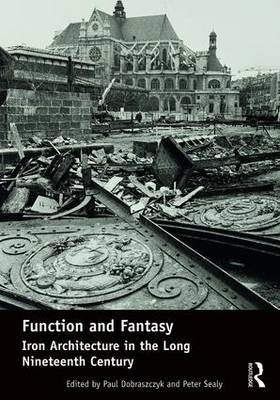 Function and Fantasy: Iron Architecture in the Long Nineteenth Century - 