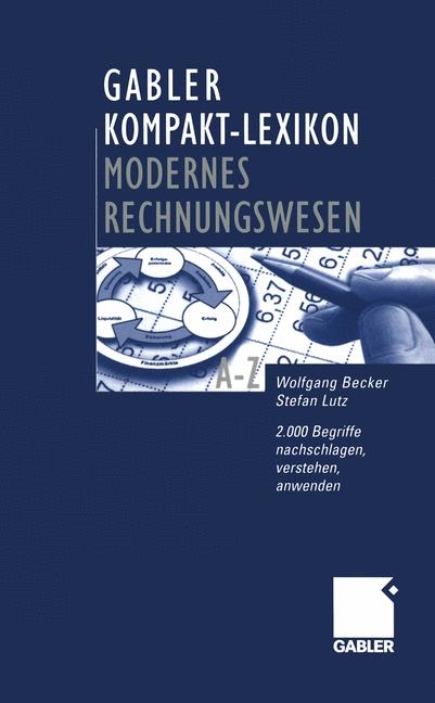 Gabler Kompakt-Lexikon Modernes Rechnungswesen - Wolfgang Becker, Stefan Lutz