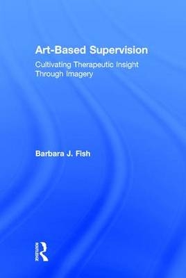 Art-Based Supervision -  Barbara J. Fish