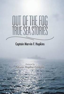 Out of the Fog - True Sea Stories - Captain Marvin F Hopkins