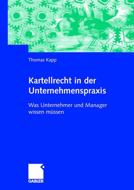Kartellrecht in der Unternehmenspraxis - Thomas Kapp