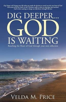 Dig Deeper...God is Waiting - Velda M Price