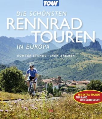 Die schönsten Rennradtouren in Europa - Günter Standl, Sven Bremer