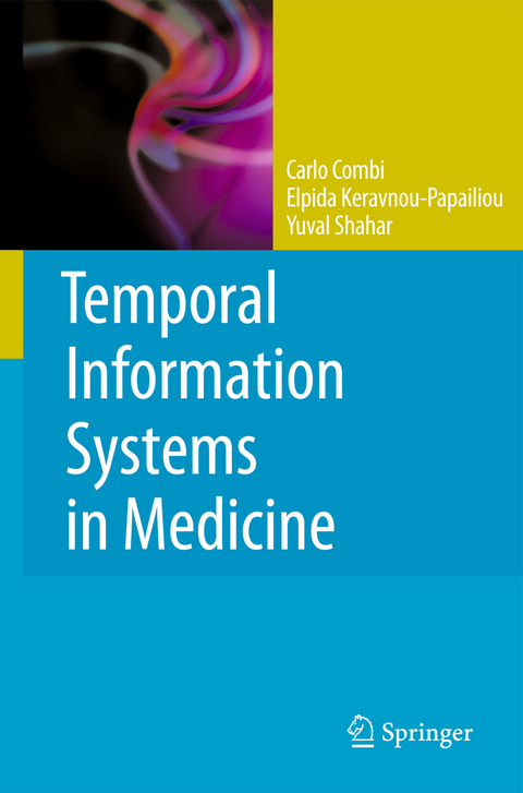 Temporal Information Systems in Medicine - Carlo Combi, Elpida Keravnou-Papailiou, Yuval Shahar