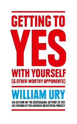 Getting to Yes with Yourself - William Ury