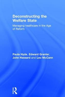 Deconstructing the Welfare State -  Edward Granter,  John Hassard,  Paula Hyde,  Leo McCann