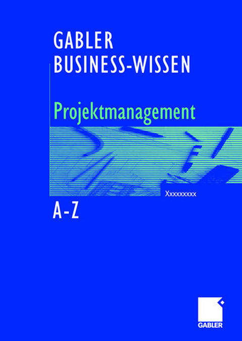 Business-Wissen Projektmanagement von A - Z - Bernhard Hobel, Silke Schütte
