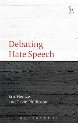 Debating Hate Speech - Eric Heinze, Gavin Phillipson