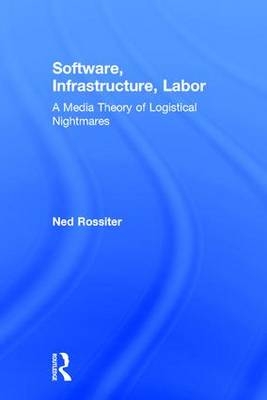 Software, Infrastructure, Labor -  Ned Rossiter