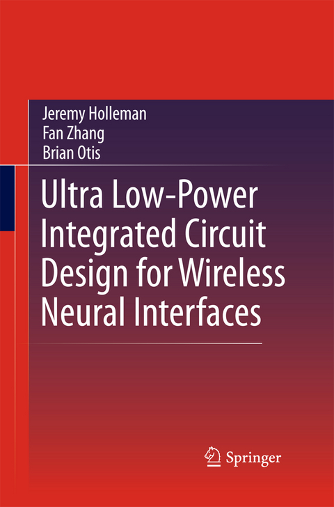 Ultra Low-Power Integrated Circuit Design for Wireless Neural Interfaces - Jeremy Holleman, Fan Zhang, Brian Otis