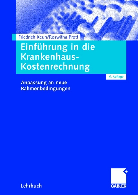 Einführung in die Krankenhaus-Kostenrechnung - Friedrich Keun, Roswitha Prott