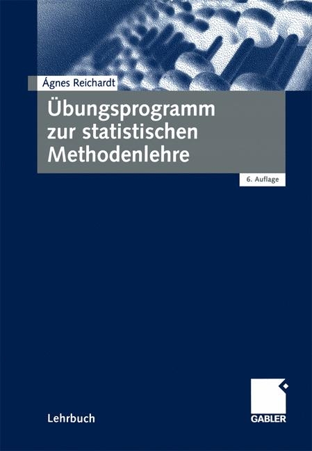 Statistische Methodenlehre für Wirtschaftswissenschaftler / Übungsprogramm zur statistischen Methodenlehre - Helmut Reichardt, Agnes Reichardt