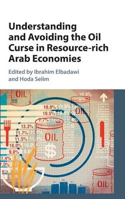 Understanding and Avoiding the Oil Curse in Resource-rich Arab Economies -  Ibrahim Elbadawi,  Hoda Selim