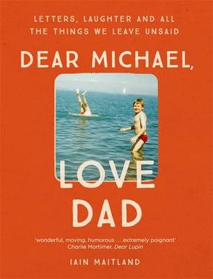 Dear Michael, Love Dad -  Iain Maitland