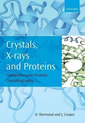 Crystals, X-rays and Proteins - Dennis Sherwood, Jon Cooper