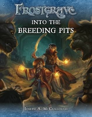 Frostgrave: Into the Breeding Pits -  JOSEPH A. MCCULLOUGH