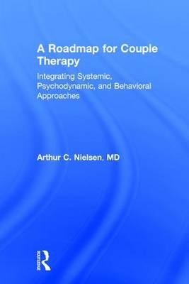 A Roadmap for Couple Therapy - Illinois Arthur C. (Northwestern University  USA) Nielsen