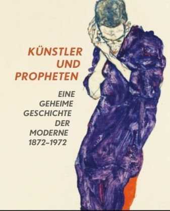 Künstler und Propheten. Eine geheime Geschichte der Moderne 1872–1972 - 