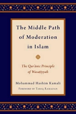 The Middle Path of Moderation in Islam - Mohammad Hashim Kamali, Tariq Ramadan