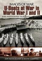 U-boats at War in World War One & Two: Rare Photographs from Wartime Archives - Jon Sutherland, Diane Canwell