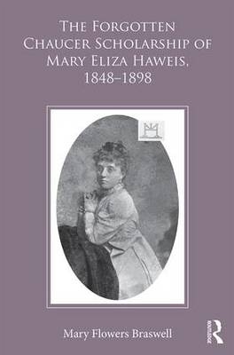 The Forgotten Chaucer Scholarship of Mary Eliza Haweis, 1848–1898 -  Mary Flowers Braswell