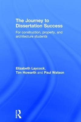 Journey to Dissertation Success -  Tim Howarth,  Elizabeth Laycock,  Paul Watson