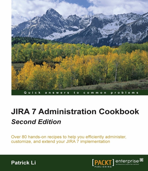 JIRA 7 Administration Cookbook - Second Edition -  Li Patrick Li