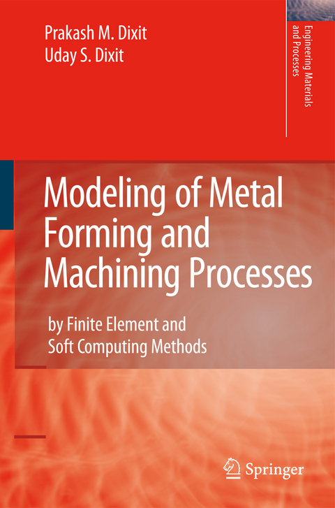 Modeling of Metal Forming and Machining Processes - Prakash Mahadeo Dixit, U.S. Dixit
