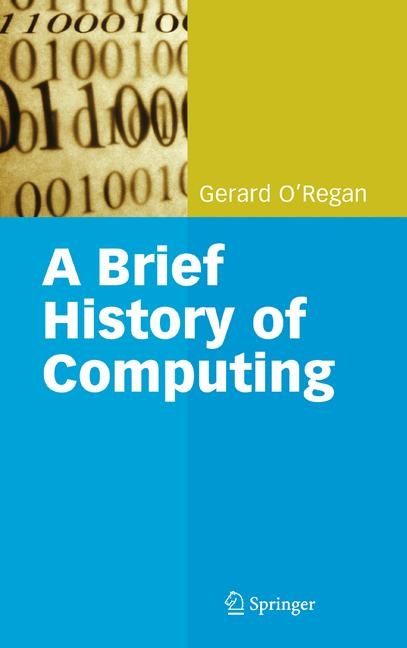 A Brief History of Computing - Gerard O'Regan