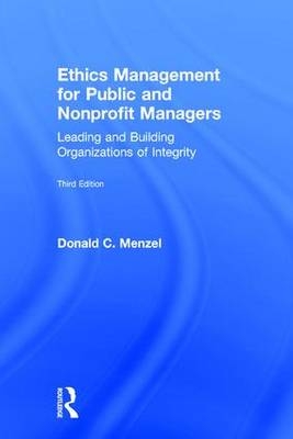 Ethics Management for Public and Nonprofit Managers - Northern Illinois University Donald C (Professor Emeritus  USA) Menzel