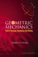 Geometric Mechanics, Part Ii: Rotating, Translating And Rolling - Darryl D Holm