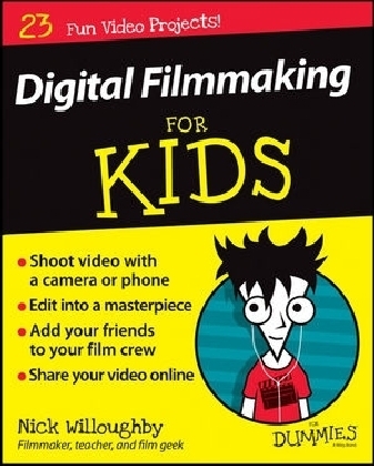 Digital Filmmaking For Kids For Dummies - Nick Willoughby