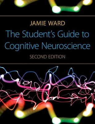 The Student's Guide to Cognitive Neuroscience, 2nd Edition - Jamie Ward