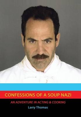 Confessions of a Soup Nazi - Dr Larry Thomas