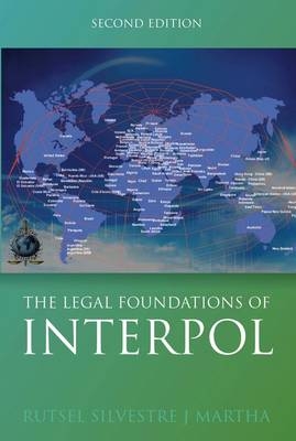 The Legal Foundations of INTERPOL - Rutsel Silvestre J Martha, Courtney Grafton, Stephen Bailey